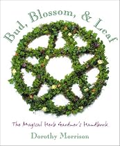 Bud, Blossom, Leaf: The Magical Herb Gardener's Handbook