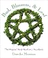Bud, Blossom & Leaf: The Magical Herb Gardener's Handbook