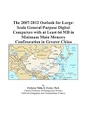 Review ICON Group International, Inc.  / The 2007-2012 Outlook for Large-Scale General Purpose Digital Computers with at Least 64 MB in Minimum Main Memory Configuration in Greater China