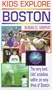 Kids Explore Boston: The Very Best Kids' Activities Within an Easy Drive of Boston