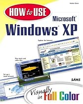 How to Use Microsoft Windows XP: Visually in Full Color (How to Use)