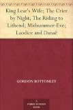 King Lear's Wife; The Crier by Night; The Riding to Lithend; Midsummer-Eve; Laodice and Danaë
