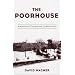 The Poorhouse:  America's Forgotten Institution