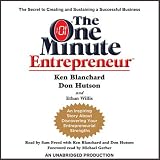 The One Minute Entrepreneur: The Secret to Creating and Sustaining a Successful Business (Unabridged)