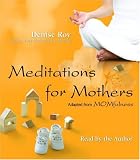 Meditations for Mothers: Adapted from MOMFULNESS by Denise Roy