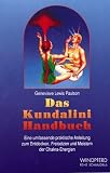 Das Kundalini-Handbuch - Eine umfassende praktische Anleitung zum Entdecken, Freisetzen und Meistern der Chakra-Energien - 