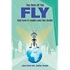 The Story of the Fly: And How it Could Save the World