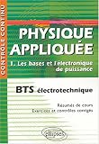 Physique appliqu�e BTS �lectrotechnique : Tome 1, Les bases et l'�lectronique de puissance