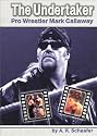 The Undertaker: Pro Wrestler Mark Callaway (Pro Wrestlers)