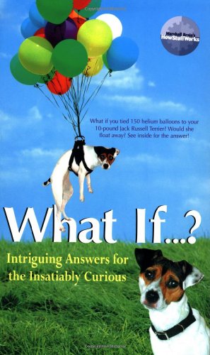 What If...: Intriguing Answers for the Insatiably Curious, by Marshall Brain What If...: Intriguing Answers for the Insatiably Curious, by Marshall Brain