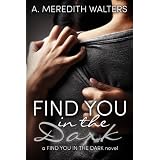 Find You in the Dark ~ A. Meredith Walters