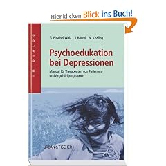 Psychoedukation bei Depressionen: Manual zur Leitung von Patienten- und Angeh�rigengruppen