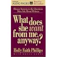 What Does She Want from Me, Anyway?: Honest Answers to the Questions Men Ask About Women