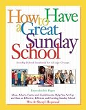How to Have a  Great Sunday School: Ideas, Advice, Forms and Guidelines to Help You Set Up and Run an Effective, Efficient and Exciting Sunday School