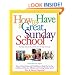 How to Have a  Great Sunday School: Ideas, Advice, Forms and Guidelines to Help You Set Up and Run an Effective, Efficient and Exciting Sunday School