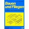 Bauen und Fliegen: Freiflug- und Fernlenkmodelle