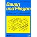 Bauen und Fliegen. Freiflug- und Fernlenkmodelle (Modell-Fachbuch)