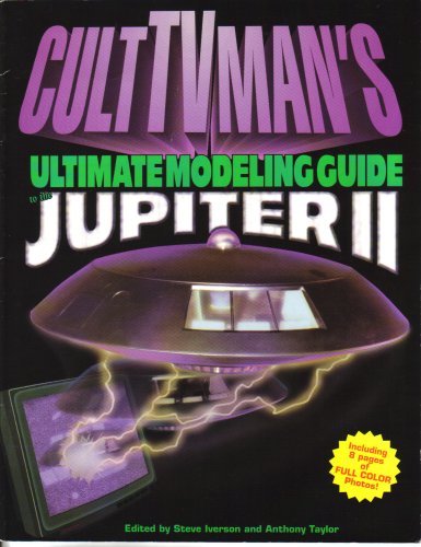 Cult TV Man's Ultimate Modeling Guide to the Jupiter II (CultTVman's)