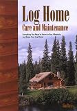 Log Home Care and Maintenance: Everything You Need to Know to Buy, Maintain, and Enjoy Your Log Home by Jim Olsen Davis