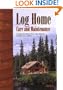 Log Home Care and Maintenance: Everything You Need to Know to Buy, Maintain, and Enjoy Your Log Home