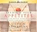 Feeding Your Appetites: Satisfy Your Wants, Needs and Desires Without Compromising Yourself