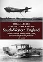 South Western England: Channel Islands, Cornwall, Devon, Dorset, Gloucestershire, Somerset, Wiltshire (Military Airfields of Britain)