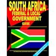 South Africa Federal and Local Government Guide: (South Africa Investment and Business Library) by  USA International Business Publications