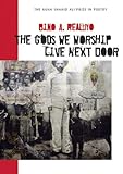 The Gods We Worship Live Next Door (Agha Shahid Ali Prize in Poetry)