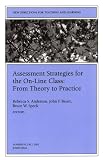 Assessment Strategies for the On-line Class From Theory to Practice: New Directions for Teaching and Learning (J-B TL Single Issue Teaching and Learning)