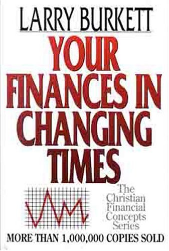 Your Finances In Changing Times (The Christian Financial Concepts Series) under Business in The Books Store