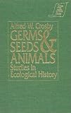 Germs Seeds and Animals: Studies in Ecological History (Sources and Studies in World History)
