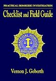 Practical Homicide Investigation: Checklist and Field Guide (Practical Aspects of Criminal and Forensic Investigations)