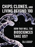 Chips, Clones, and Living Beyond 100: How Far Will the Biosciences Take Us?