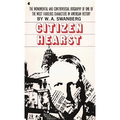 Citizen Hearst: A Biography of William Randolph Hearst