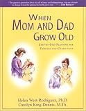 When Mom and Dad Grow Old: Step-by-Step Planning for Families and Caregivers