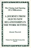 The Closing and Opening of a Millennium : A Journey From Old to New Relationships in the Work Setting (Wisdom from the Field Series)