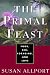 The Primal Feast: Food, Sex, Foraging, and Love