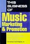 This Business of Music Marketing and Promotion (This Business of Music: Marketing & Promotion)