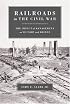 Railroads In The Civil War: The Impact Of Management On Victory And Defeat (Conflicting Worlds: New Dimensions of the American Civil War)