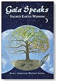 Gaia Speaks: Sacred Earth Wisdom Gaia Speaks: Sacred Earth Wisdom