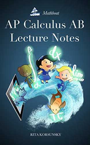 AP Calculus AB Lecture Notes: Calculus Interactive Lectures Vol.1 (AP Calculus Lecture Notes), by Rita Korsunsky