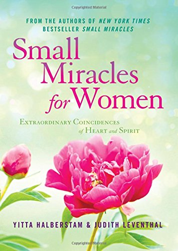 small miracles for women extraordinary coincidences of heart and spirit
