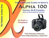 The Complete Guide to Sonys Alpha 100 Digital SLR Camera