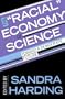 The "Racial" Economy of Science: Toward a Democratic Future (Race, Gender, and Science)