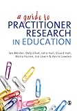 A guide to practitioner research in education