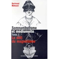 Somnambulisme et M�diumnit�, tome 1 : Le d�fi du magn�tisme