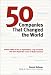 50 Companies That Changed the World: Inclusive Profiles of the 50 Organizations, Larg...