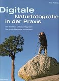 Digitale Naturfotografie in der Praxis: Der Workflow f�r Naturfotografen.Das grosse Abenteuer im Kreislauf des Jahres - Fritz P�lking