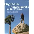Digitale Naturfotografie in der Praxis: Der Workflow f�r Naturfotografen.Das grosse Abenteuer im Kreislauf des Jahres