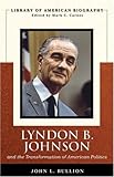 Lyndon B. Johnson and the Transformation of American Politics (Library of American Biography Series)